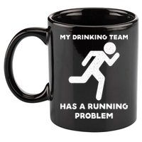 My Drinking Team Has A Running Problem 11oz C Handle Ceramic Mug