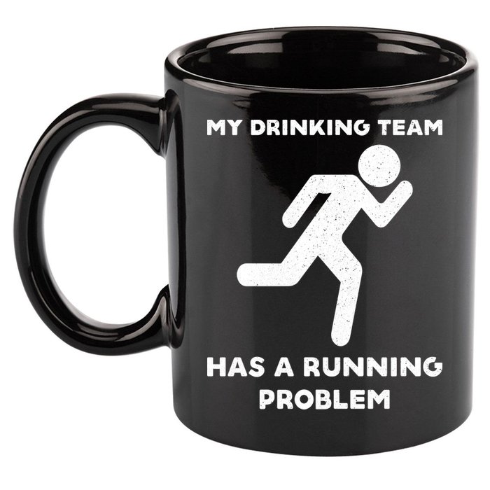 My Drinking Team Has A Running Problem 11oz C Handle Ceramic Mug