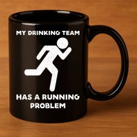 My Drinking Team Has A Running Problem 11oz C Handle Ceramic Mug