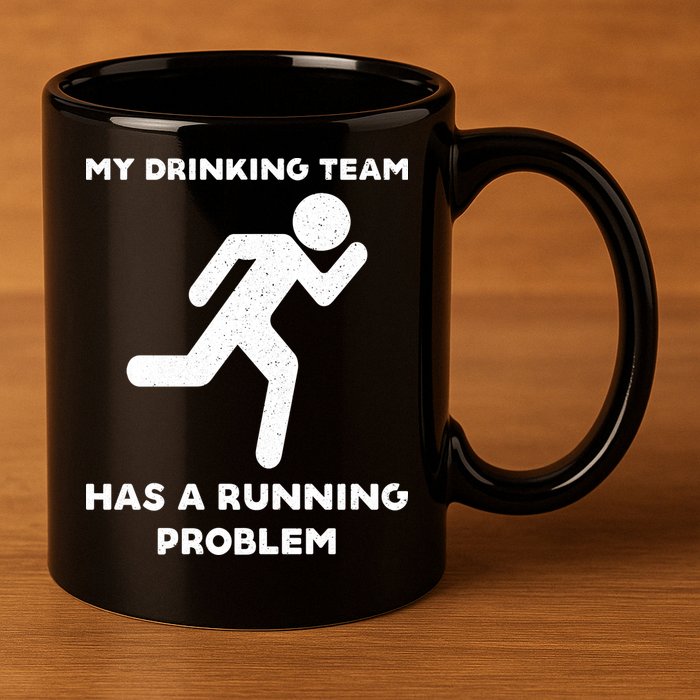 My Drinking Team Has A Running Problem 11oz C Handle Ceramic Mug