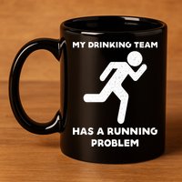 My Drinking Team Has A Running Problem 11oz C Handle Ceramic Mug