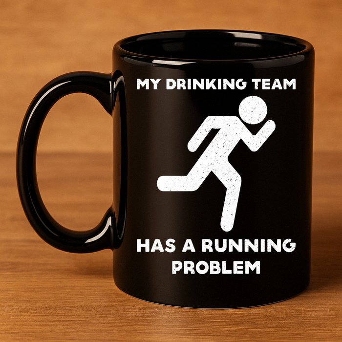 My Drinking Team Has A Running Problem 11oz C Handle Ceramic Mug