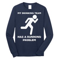 My Drinking Team Has A Running Problem Long Sleeve Shirt