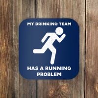 My Drinking Team Has A Running Problem Coaster