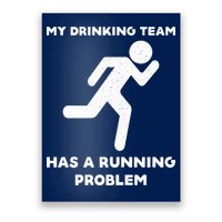 My Drinking Team Has A Running Problem Poster