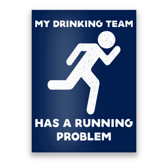 My Drinking Team Has A Running Problem Poster