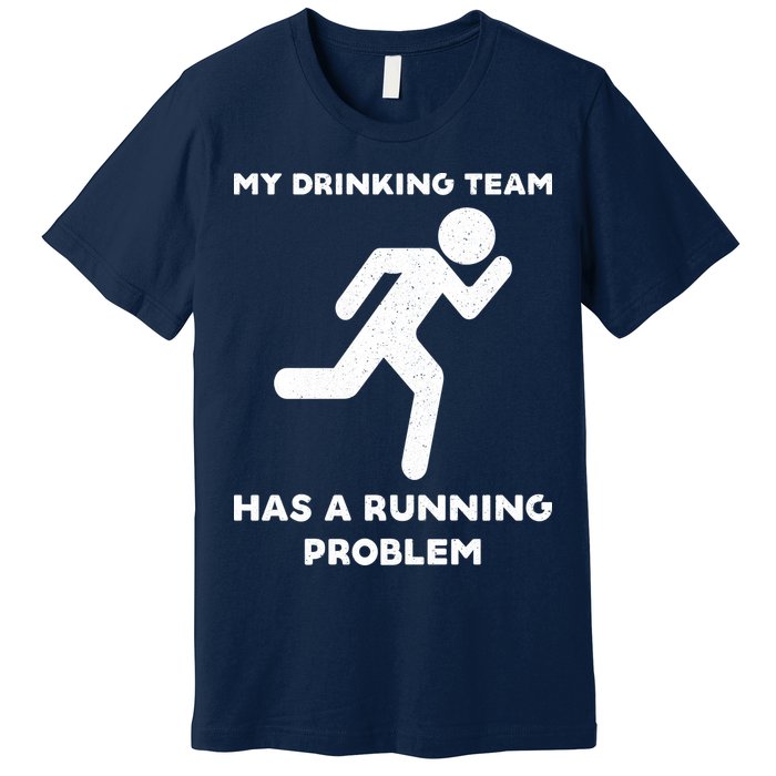 My Drinking Team Has A Running Problem Premium T-Shirt