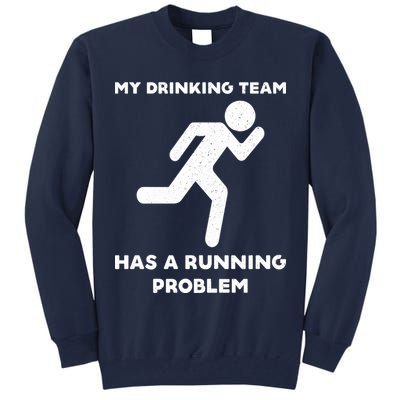 My Drinking Team Has A Running Problem Tall Sweatshirt