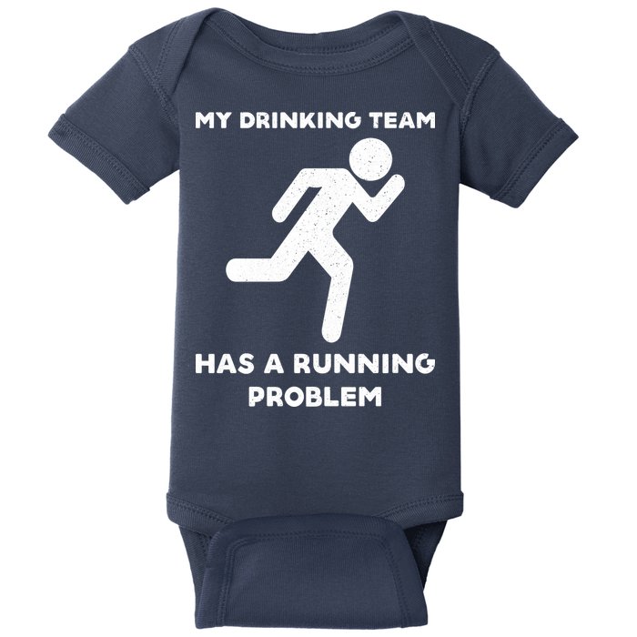My Drinking Team Has A Running Problem Baby Bodysuit