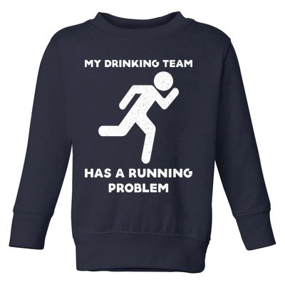 My Drinking Team Has A Running Problem Toddler Sweatshirt