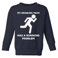 My Drinking Team Has A Running Problem Toddler Sweatshirt