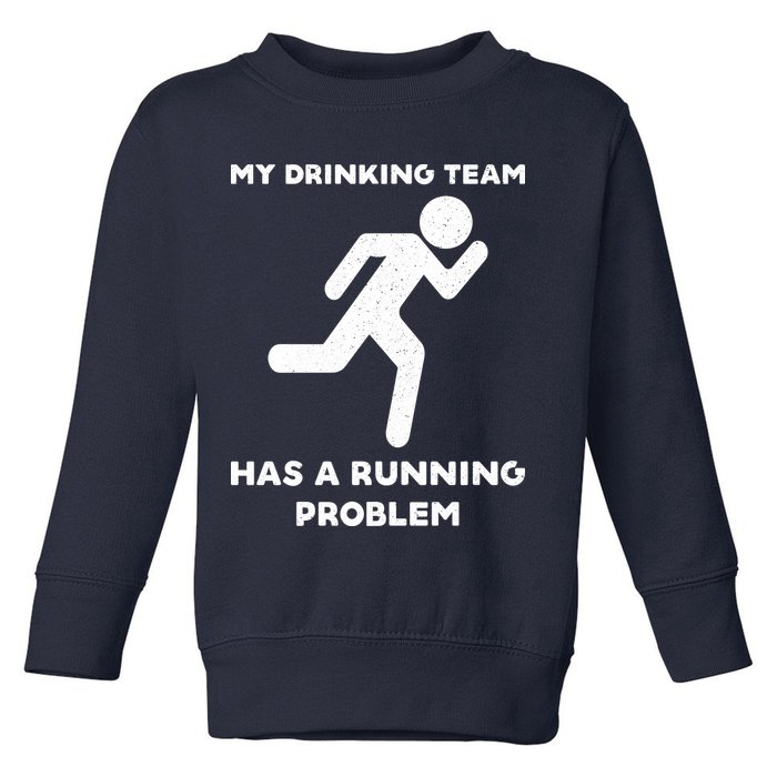 My Drinking Team Has A Running Problem Toddler Sweatshirt