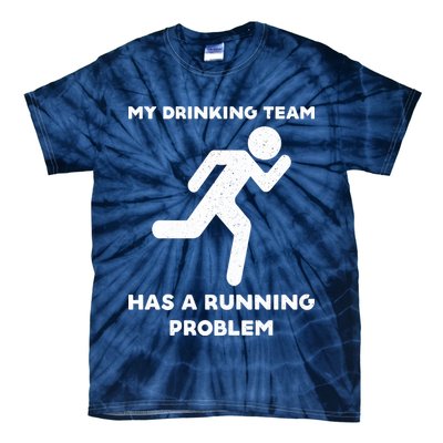 My Drinking Team Has A Running Problem Tie-Dye T-Shirt