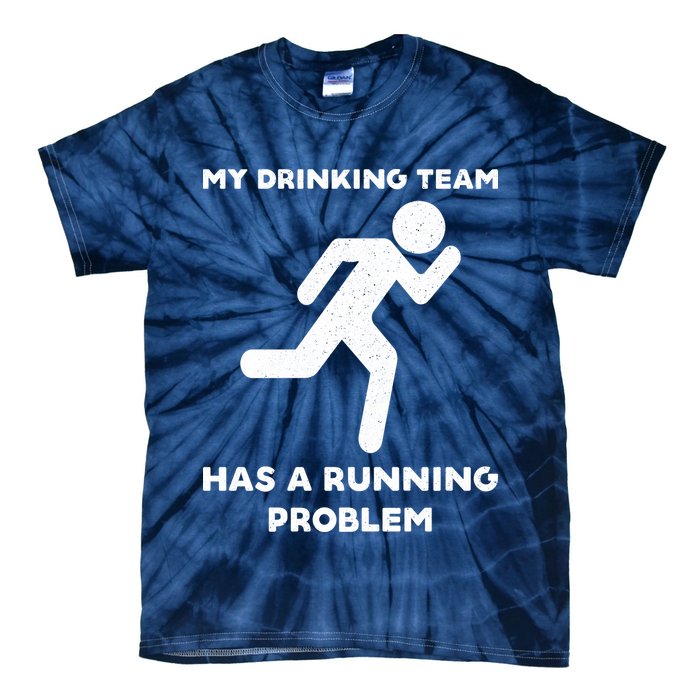 My Drinking Team Has A Running Problem Tie-Dye T-Shirt