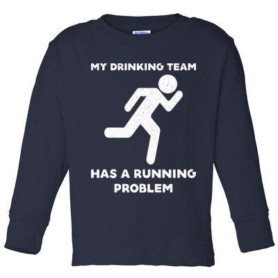 My Drinking Team Has A Running Problem Toddler Long Sleeve Shirt