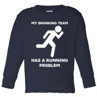My Drinking Team Has A Running Problem Toddler Long Sleeve Shirt