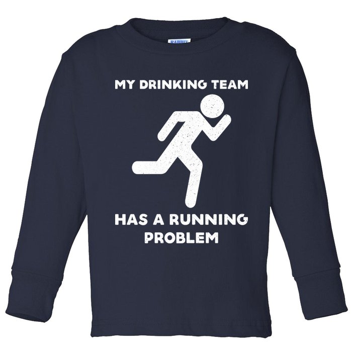 My Drinking Team Has A Running Problem Toddler Long Sleeve Shirt