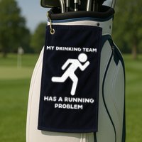 My Drinking Team Has A Running Problem Golf Towel