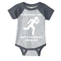 My Drinking Team Has A Running Problem Infant Baby Jersey Bodysuit