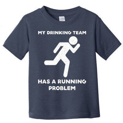 My Drinking Team Has A Running Problem Toddler T-Shirt