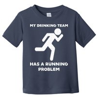 My Drinking Team Has A Running Problem Toddler T-Shirt