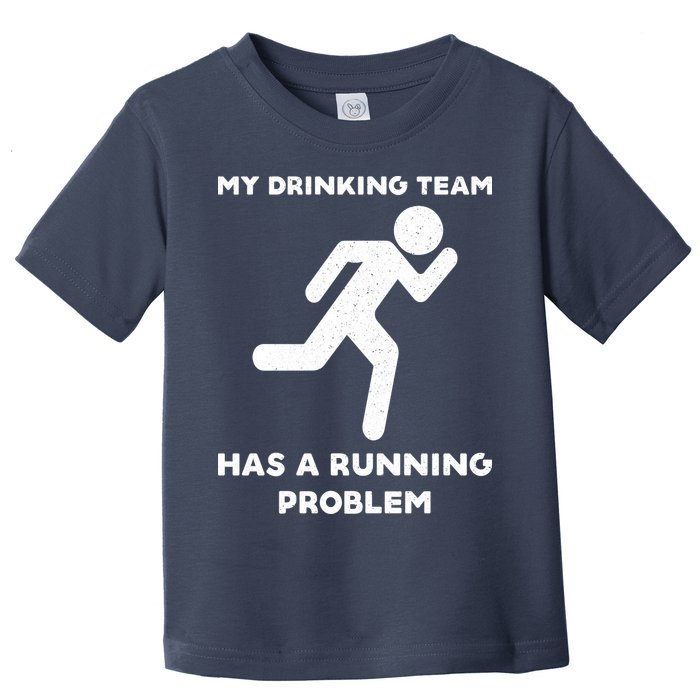 My Drinking Team Has A Running Problem Toddler T-Shirt