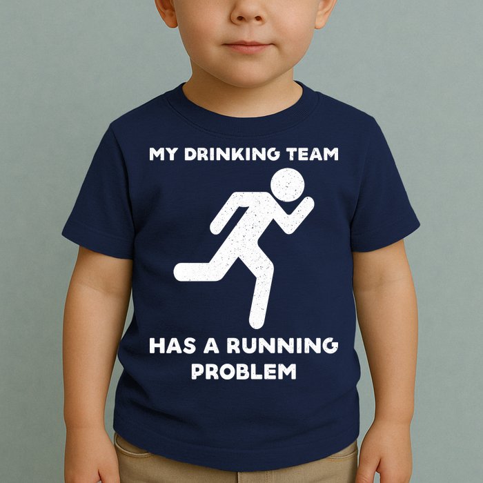 My Drinking Team Has A Running Problem Toddler T-Shirt