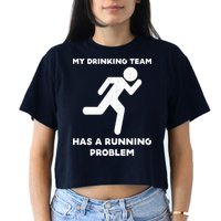 My Drinking Team Has A Running Problem Crop Top