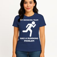 My Drinking Team Has A Running Problem Womens T-Shirt