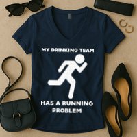 My Drinking Team Has A Running Problem Women's V-Neck T-Shirt