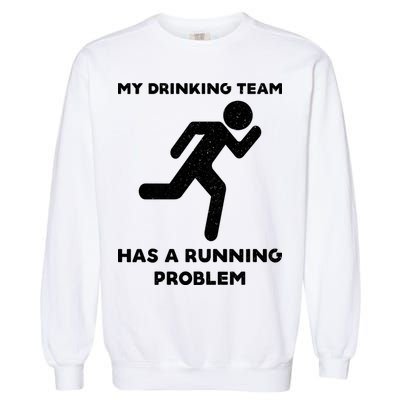 My Drinking Team Has A Running Problem Garment-Dyed Sweatshirt