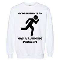 My Drinking Team Has A Running Problem Garment-Dyed Sweatshirt