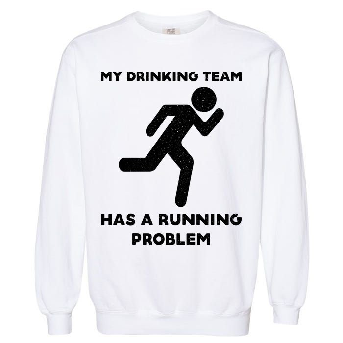 My Drinking Team Has A Running Problem Garment-Dyed Sweatshirt
