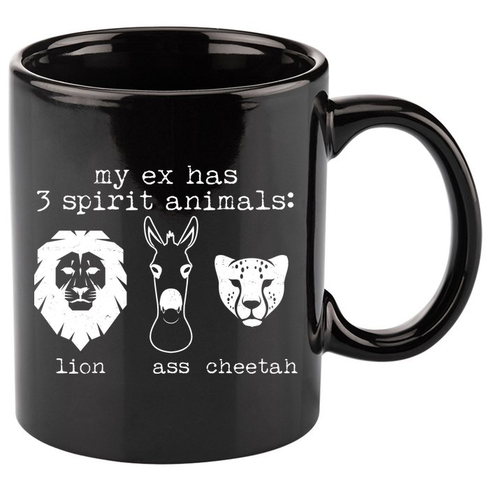 My Ex Has Three Spirit Animals Lion Ass Cheetah 11oz C Handle Ceramic Mug