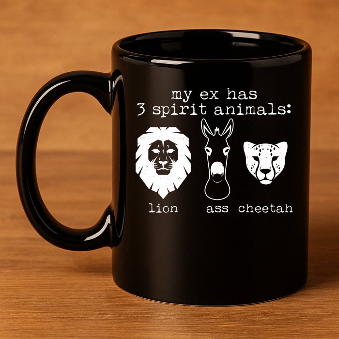 My Ex Has Three Spirit Animals Lion Ass Cheetah 11oz C Handle Ceramic Mug