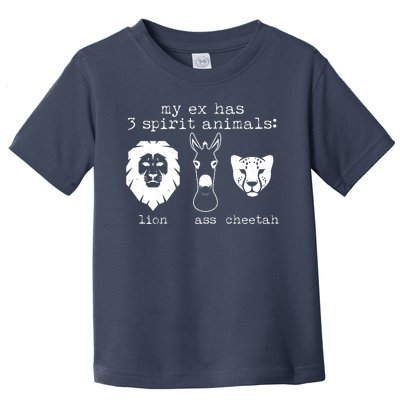 My Ex Has Three Spirit Animals Lion Ass Cheetah Toddler T-Shirt