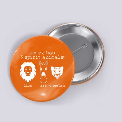 My Ex Has Three Spirit Animals Lion Ass Cheetah Button