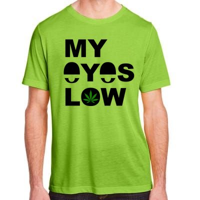 My Eyes Low Smoke Weed High Life Adult ChromaSoft Performance T-Shirt