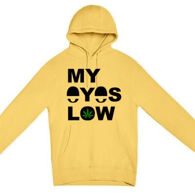 My Eyes Low Smoke Weed High Life Premium Pullover Hoodie