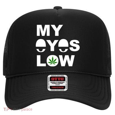 My Eyes Low Smoke Weed High Life High Crown Mesh Back Trucker Hat