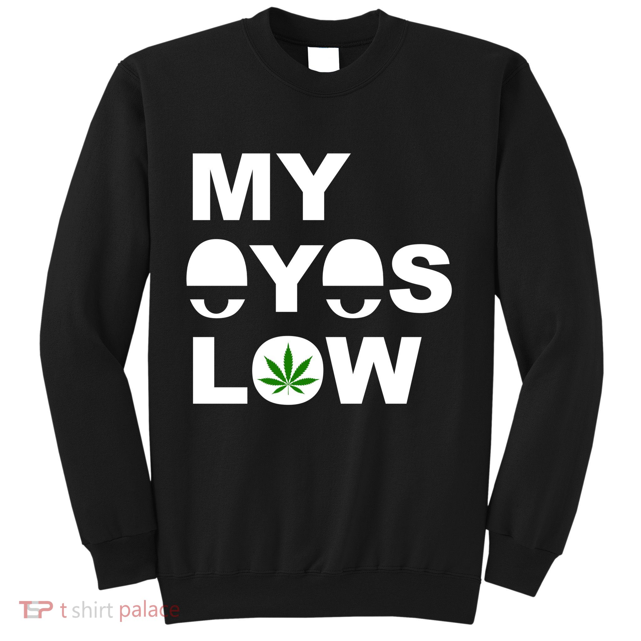 My Eyes Low Smoke Weed High Life Sweatshirt