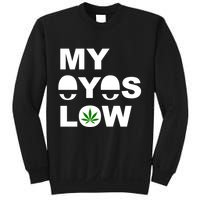 My Eyes Low Smoke Weed High Life Sweatshirt