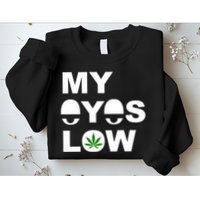 My Eyes Low Smoke Weed High Life Sweatshirt
