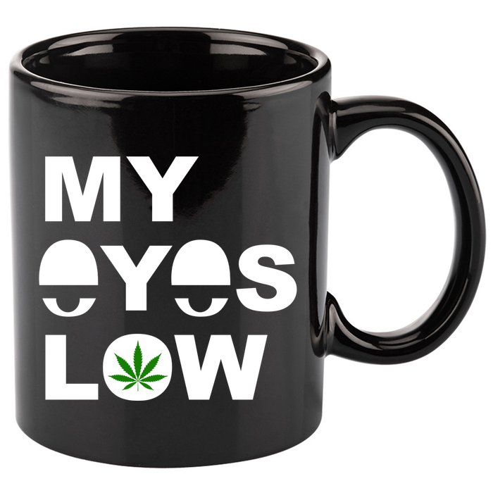 My Eyes Low Smoke Weed High Life 11oz C Handle Ceramic Mug