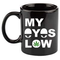My Eyes Low Smoke Weed High Life 11oz C Handle Ceramic Mug