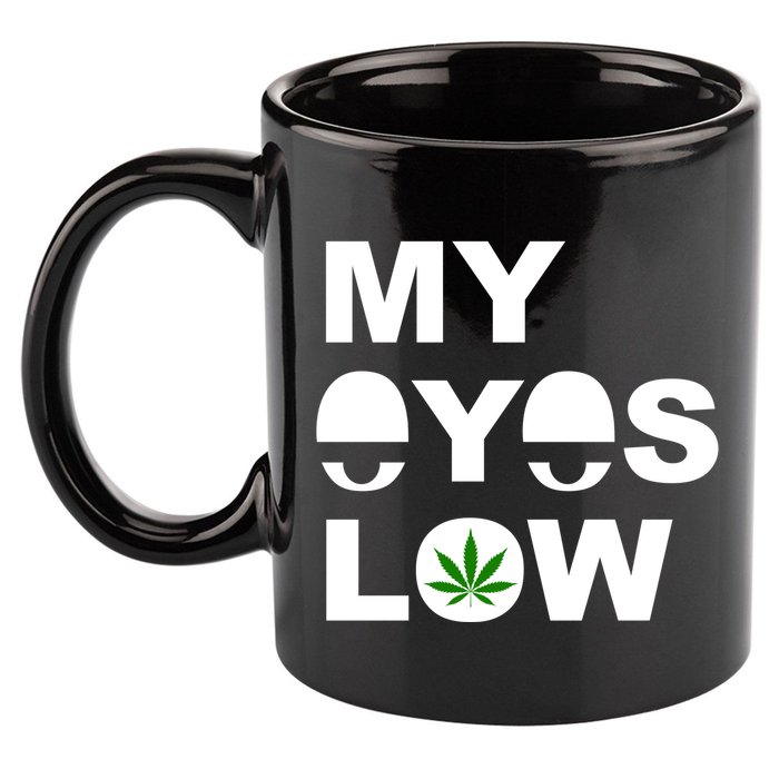 My Eyes Low Smoke Weed High Life 11oz C Handle Ceramic Mug