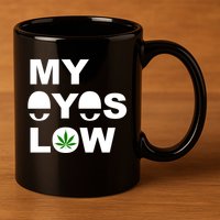 My Eyes Low Smoke Weed High Life 11oz C Handle Ceramic Mug