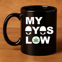 My Eyes Low Smoke Weed High Life 11oz C Handle Ceramic Mug