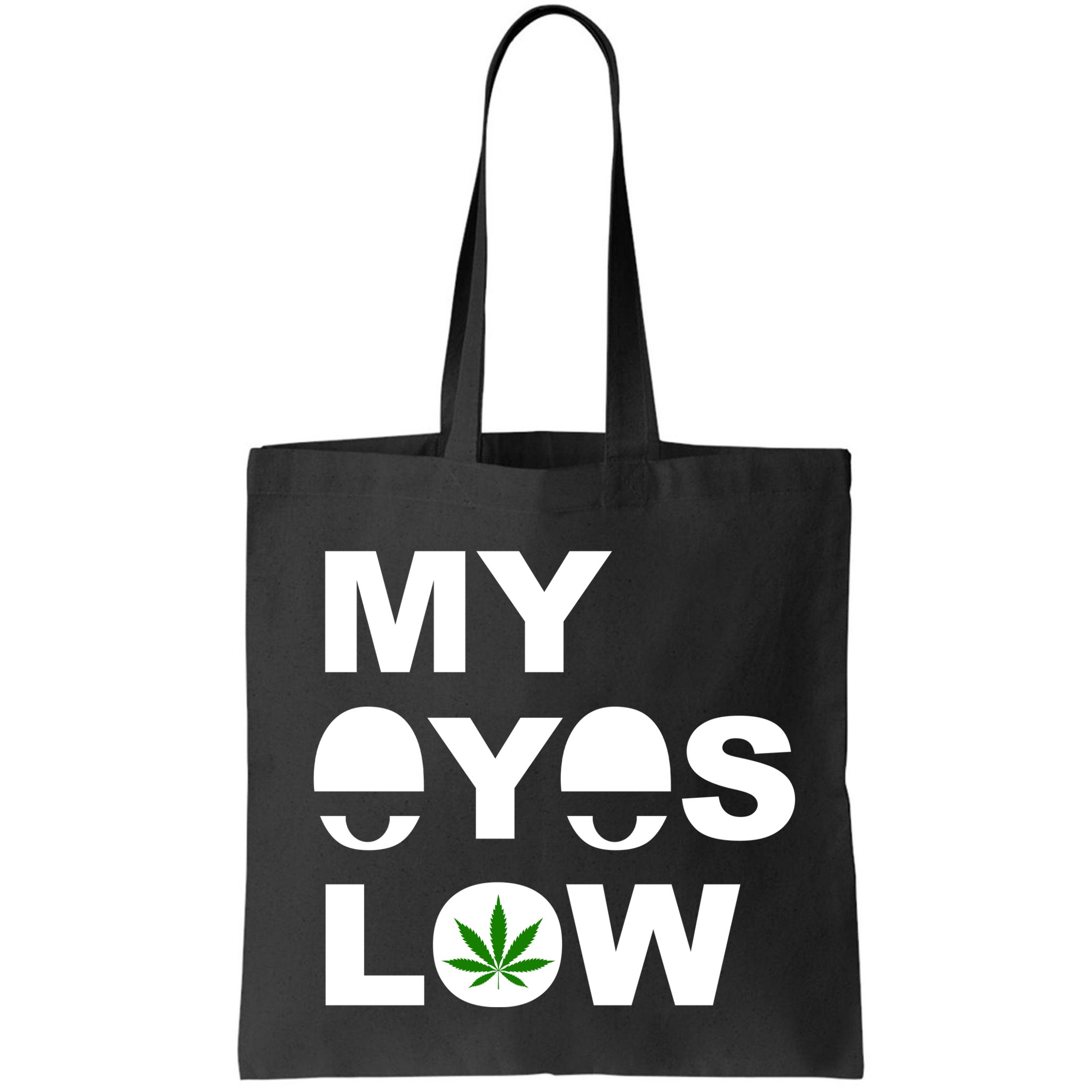 My Eyes Low Smoke Weed High Life Bag