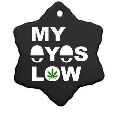 My Eyes Low Smoke Weed High Life Ceramic Star Ornament